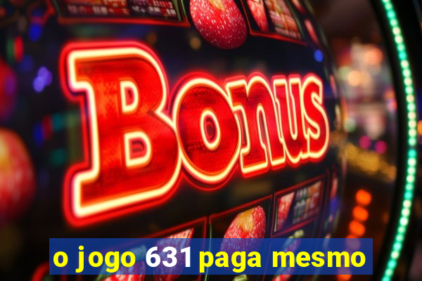 o jogo 631 paga mesmo